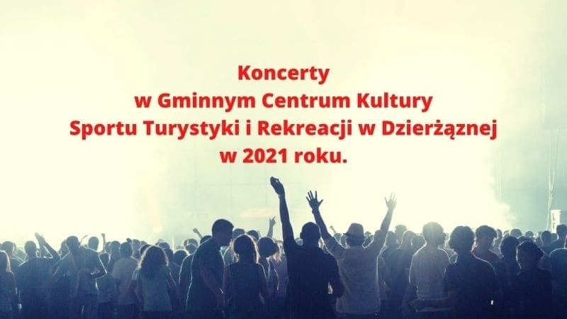 Koncerty w 2021 roku w GCKSTiR w Dzierżąznej